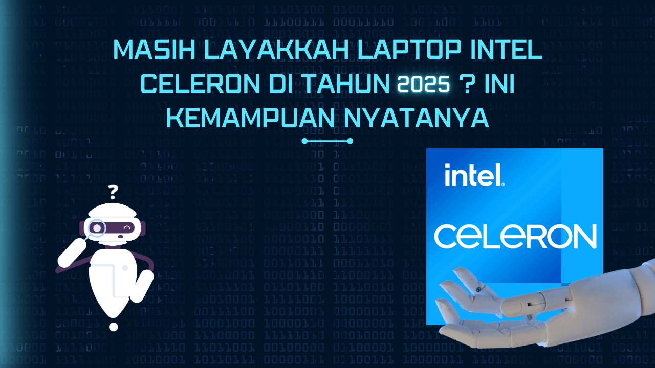 Masih Layakkah Laptop Intel Celeron Di Tahun 2025? Ini Kemampuan Nyatanya