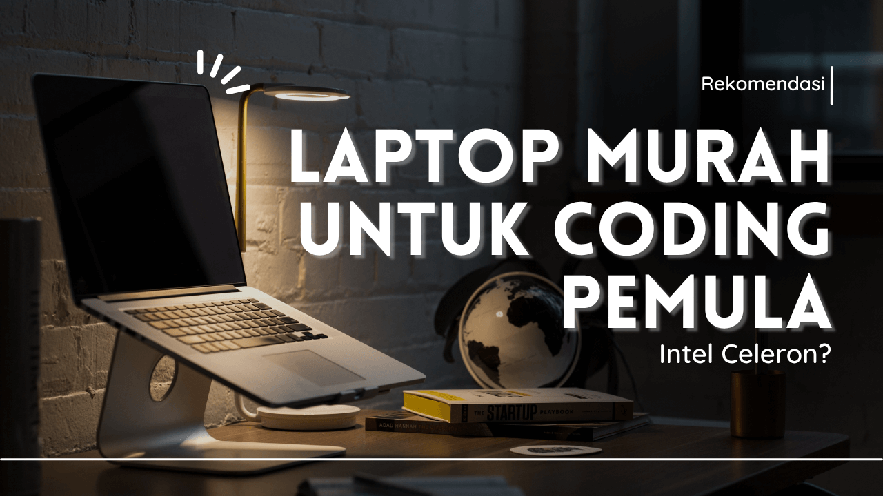 Rekomendasi Laptop Murah untuk Coding Pemula (Termasuk Celeron)